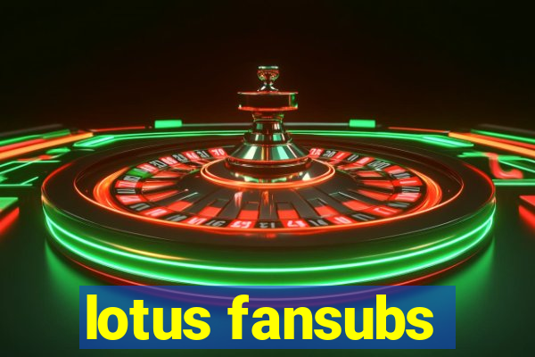 lotus fansubs